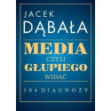 Media, czyli głupiego widać - 104 diagnozy