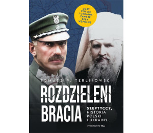 Rozdzieleni bracia. Szeptyccy, historia Polski i..