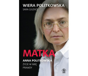 Matka. Anna Politkowska. Życie w imię prawdy