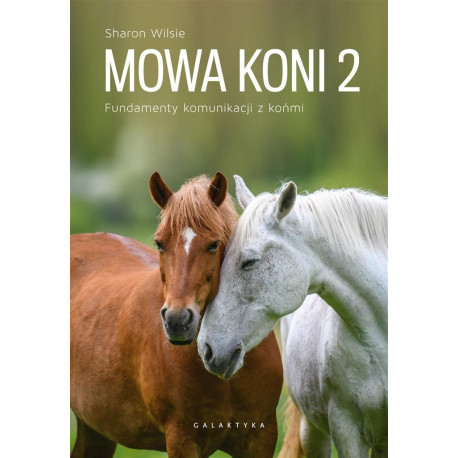 Mowa koni T.2 Fundamenty komunikacji z końmi