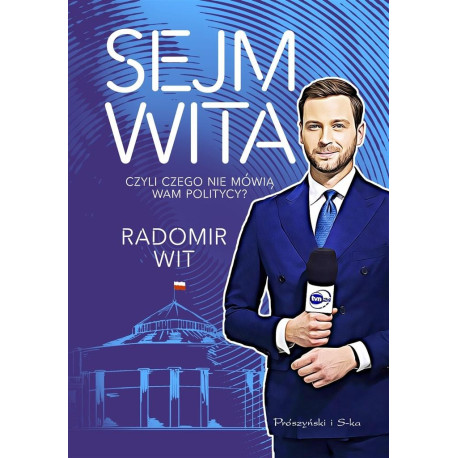 Sejm Wita. Czyli czego nie mówią wam politycy?