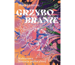 Grzybobranie. Kulturowa historia psylocybiny