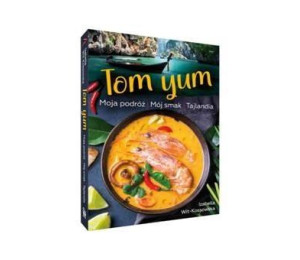 Tom Yum. Moja podróż. Mój smak. Tajlandia