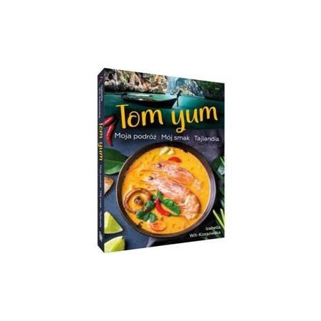 Tom Yum. Moja podróż. Mój smak. Tajlandia