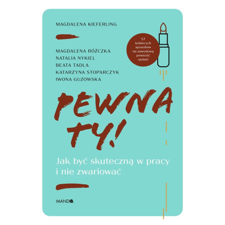 Pewna ty!. Jak być skuteczną w pracy i nie..