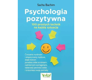 Psychologia pozytywna 100 prostych technik..