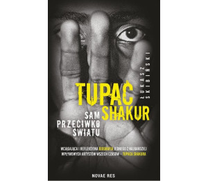 Tupac Shakur. Sam przeciwko światu