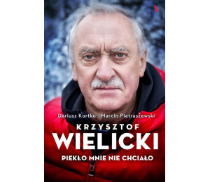 Krzysztof Wielicki. Piekło mnie nie chciało