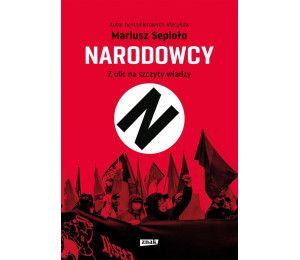 Narodowcy. Z ulic na szczyty władzy