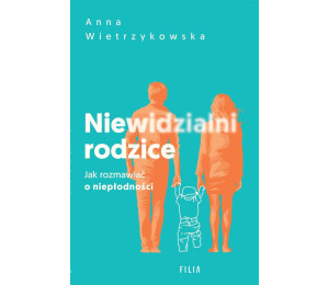 Niewidzialni rodzice. Jak rozmawiać o niepłodności