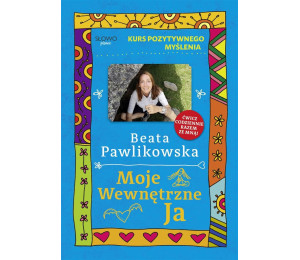 Kurs pozytywnego myślenia. Moje wewnętrzne Ja