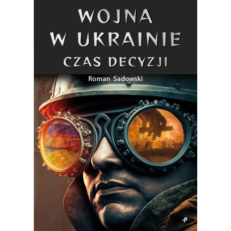 Wojna w Ukrainie. Czas decyzji