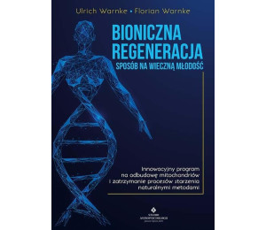 Bioniczna regeneracja - sposób na wieczną młodość