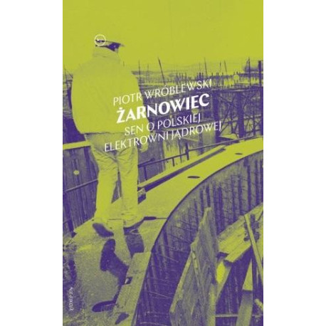 Żarnowiec. Sen o polskiej elektrowni jądrowej