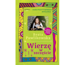 Kurs pozytywnego myślenia. Wierze w szczęście