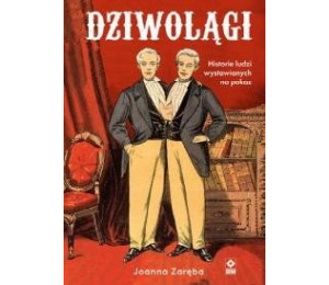 Dziwolągi Historie ludzi wystawianych na pokaz