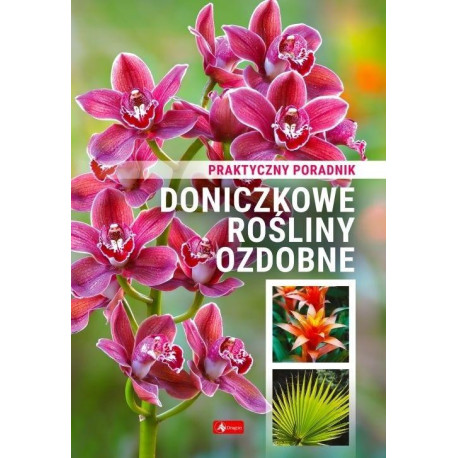 Doniczkowe rośliny ozdobne. Poradnik praktyczny