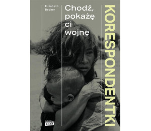 Korespondentki. Chodź, pokażę ci wojnę