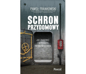 Schron przydomowy. Jak zbudować i wyposażyć..