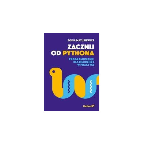 Zacznij od Pythona. Programowanie dla młodzieży