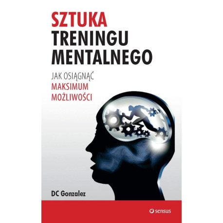 Sztuka treningu mentalnego. Jak osiągnąć...