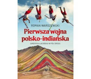 Pierwsza wojna polsko-indiańska. Ameryka Łacińska