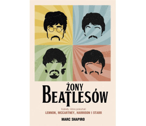 Żony Beatlesów. Kobiety, które pokochali Lennon..