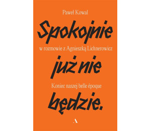 Spokojnie już nie będzie. Koniec naszej belle epoq