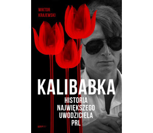 Kalibabka. Historia największego uwodziciela PRL