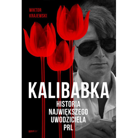 Kalibabka. Historia największego uwodziciela PRL