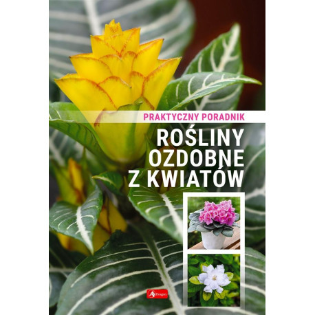 Rośliny ozdobne z kwiatów. Poradnik praktyczny