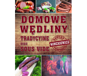 Domowe wędliny tradycyjne oraz sous vide