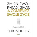 Zmień swój paradygmat, a odmienisz swoje życie