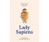 Lady Sapiens. Prawdziwa prehistoria kobiet