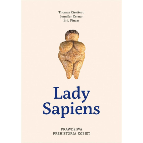 Lady Sapiens. Prawdziwa prehistoria kobiet