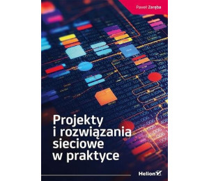 Projekty i rozwiązania sieciowe w praktyce