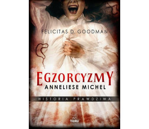 Egzorcyzmy Anneliese Michel. Historia prawdziwa