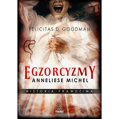 Egzorcyzmy Anneliese Michel. Historia prawdziwa