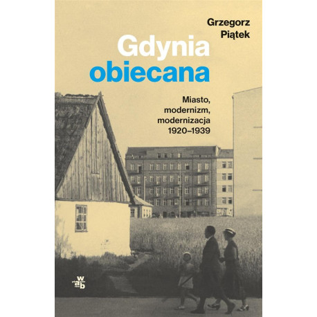 Gdynia obiecana. Miasto, modernizm, modernizacja