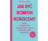 Jak być dobrym rodzicem?