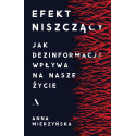 Efekt niszczący. Jak dezinformacja wpływa na nasze