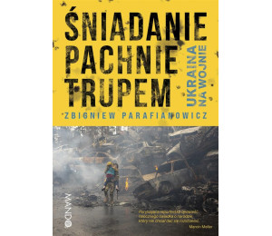 Śniadanie pachnie trupem. Ukraina na wojnie