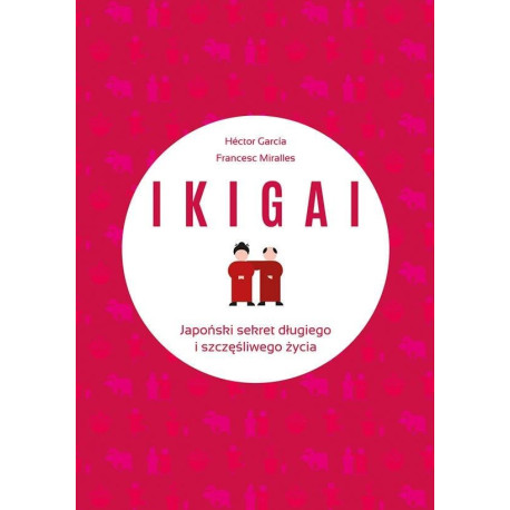 IKIGAI. Japoński sekret długiego i szczęśliwego..