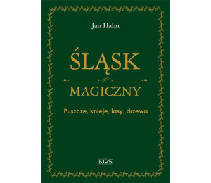 Śląsk magiczny. Puszcze, knieje, lasy, drzewa