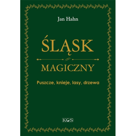 Śląsk magiczny. Puszcze, knieje, lasy, drzewa