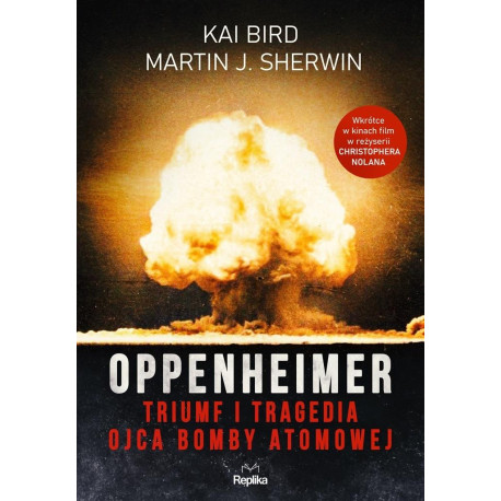 Oppenheimer. Triumf i tragedia ojca bomby atomowej