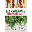 Bez marnowania. Kuchnia zero waste w.2