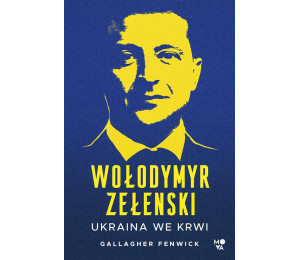 Wołodymyr Zełenski. Ukraina we krwi