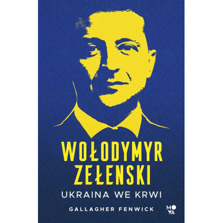 Wołodymyr Zełenski. Ukraina we krwi