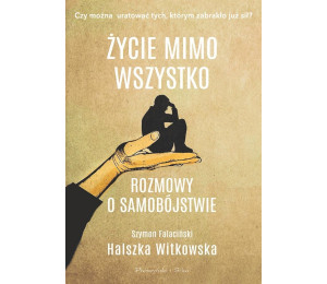 Życie mimo wszystko. Rozmowy o samobójstwie